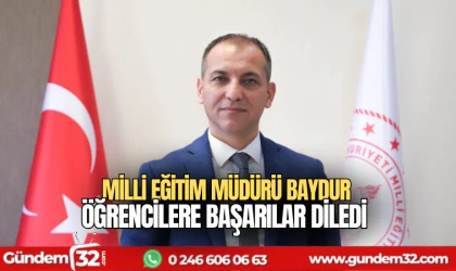 İl Milli Eğitim Müdürü Erhan Baydur öğrencilere başarılar diledi