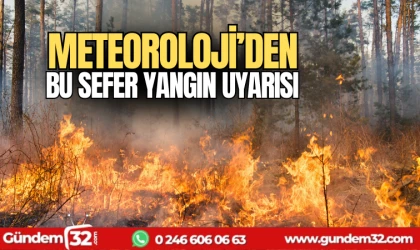 Meteoroloji'den bu sefer yangın uyarısı