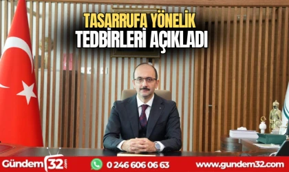Tasarrufa yönelik tedbirleri sıraladı