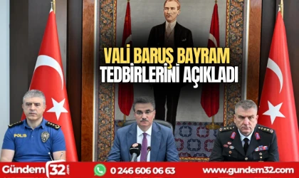 Vali Baruş Bayram tedbirlerini açıkladı