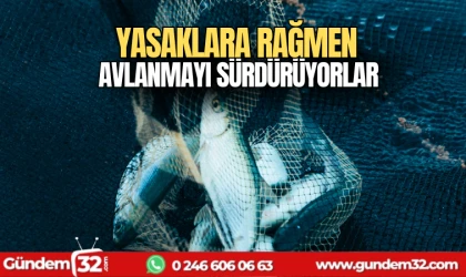 Yasaklara rağmen avlanmayı sürdürüyorlar