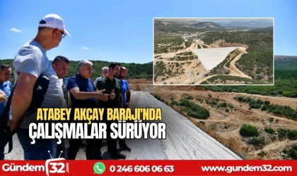 Atabey Akçay Barajı'nda çalışmalar sürüyor