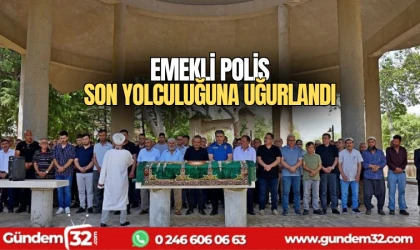 Emekli polis son yolculuğuna uğurlandı