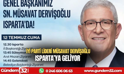 İYİ Parti Lideri Müsavat Dervişoğlu Isparta’ya geliyor
