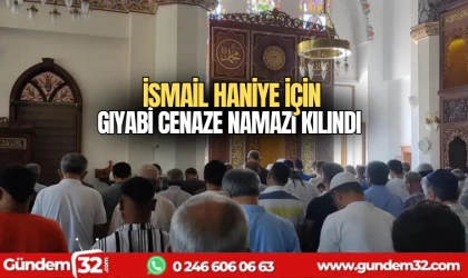 İsmail Haniye için gıyabi cenaze namazı kılındı