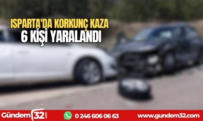 Isparta'da korkunç kaza: 6 kişi yaralandı