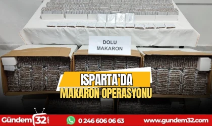 Isparta'da makaron operasyonu