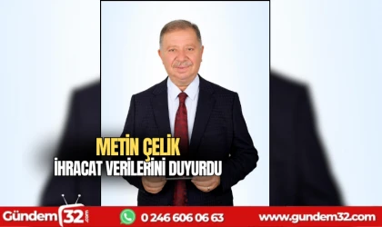 Metin Çelik Temmuz ayı ihracat verilerini duyurdu