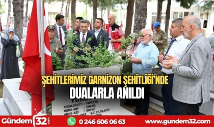 Şehitlerimiz Garnizon Şehitliği’nde dualarla anıldı