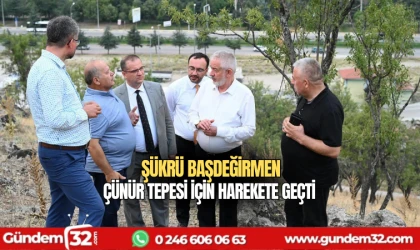 Şükrü Başdeğirmen Çünür Tepesi için harekete geçti