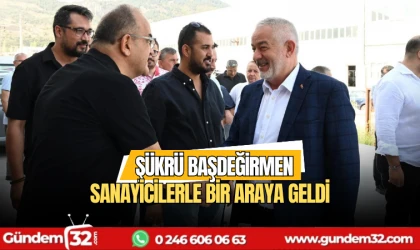 Şükrü Başdeğirmen Sanayicilerle bir araya geldi