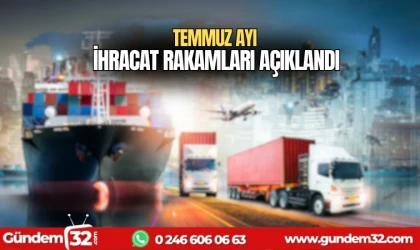 Temmuz ayı ihracat rakamları açıklandı