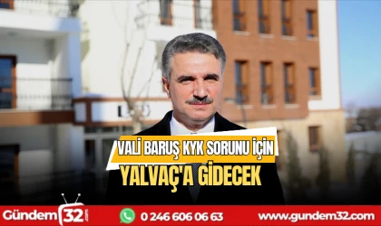 Vali Baruş KYK sorunu için Yalvaç'a gidecek