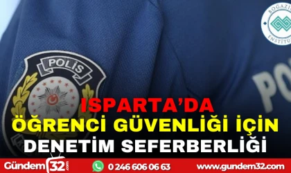ISPARTA'DA ÖĞRENCİ GÜVENLİĞİ İÇİN DENETİM SEFERBERLİĞİ