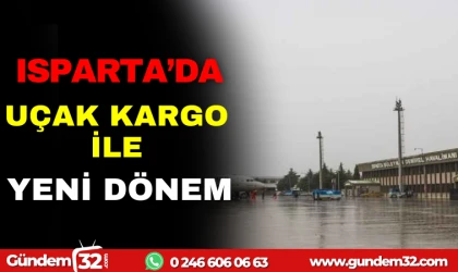 ISPARTA'DA UÇAK KARGO İLE YENİ DÖNEM