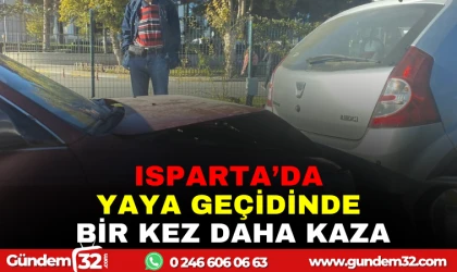 ISPARTA'DA YAYA GEÇİDİNDE BİR KEZ DAHA KAZA