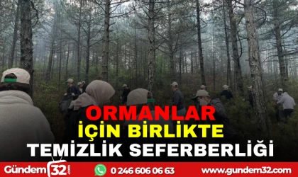ORMANLAR İÇİN BİRLİKTE TEMİZLİK SEFERBERLİĞİ