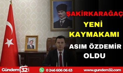 ŞAKİRKARAĞAC'IN YENİ KAYMAKAM ASIM ÖZDEMİR OLDU