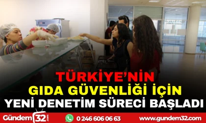 TÜRKİYE'NİN GIDA GÜVENLİĞİ İÇİN YENİ DENETİM SÜRECİ BAŞLADI