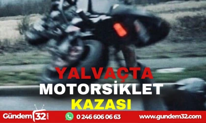YALVAÇTA MOTORSİKLET KAZASI