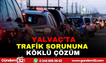 YALVAÇ'TA TRAFİK SORUNUNA KÖKLÜ ÇÖZÜM