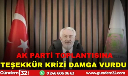 AK PARTİ TOPLANTISINA TEŞEKKÜR KRİZİ DAMGA VURDU