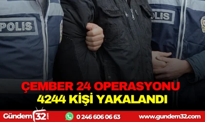 ÇEMBER-24 OPERASYONU:474 KİŞİ YAKALANDI