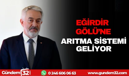 EĞİRDİR GÖLÜ’NE YENİ ARITMA TESİSİ GELİYOR