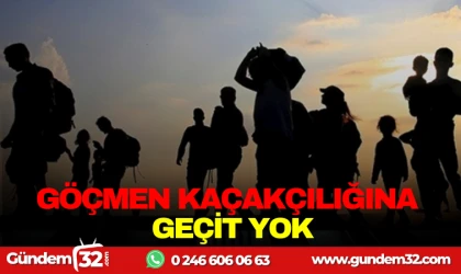 GÖÇMEN KAÇAKÇILIĞINA GEÇİT YOK