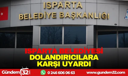 ISPARTA BELEDİYESİ, DOLANDIRICILARA KARŞI UYARDI
