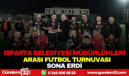 ISPARTA BELEDİYESİ MÜDÜRLÜKLER ARASI FUTBOL TURNUVASI SONA ERDİ