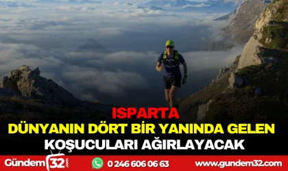 ISPARTA, DÜNYANIN DÖRT BİR YANINDAN GELEN KOŞUCULARI AĞIRLAYACAK