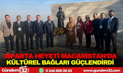 ISPARTA HEYETİ MACARİSTAN ’DA KÜLTÜREL BAĞLARI GÜÇLENDİRDİ