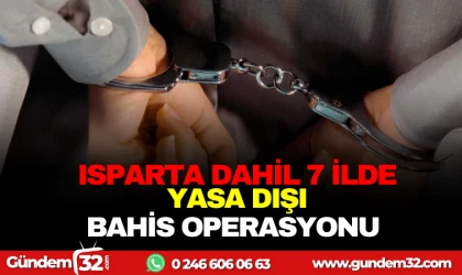 ISPARTA VE 7 İLDE YASA DIŞI BAHİS OPERASYONU