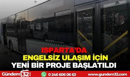 ISPARTA'DA ENGELSİZ ULAŞIM İÇİN YENİ BİR PROJE BAŞLATILDI