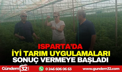 ISPARTA'DA İYİ TARIM UYGULAMALARI SONUÇ VERMEYE BAŞLADI