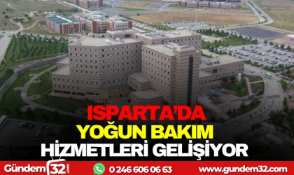 ISPARTA'DA YOĞUN BAKIM HİZMETLERİ GELİŞİYOR
