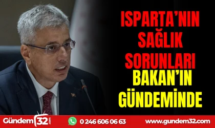 ISPARTA’NIN SAĞLIK SORUNLARI BAKAN’IN GÜNDEMİNDE