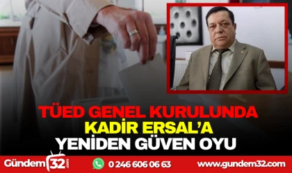 TÜED GENEL KURULUNDA KADİR ERSAL'A YENİDEN GÜVEN OYU