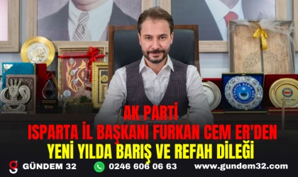 AK PARTİ ISPARTA İL BAŞKANI FURKAN CEM ER'DEN YENİ YILDA BARIŞ VE REFAH DİLEĞİ