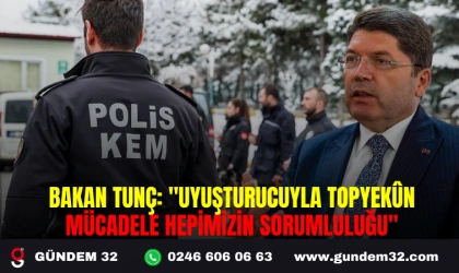 BAKAN TUNÇ: "UYUŞTURUCUYLA TOPYEKÛN MÜCADELE HEPİMİZİN SORUMLULUĞU"