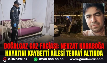 DOĞALGAZ GAZ FACİASI: NEVZAT KARABOĞA HAYATINI KAYBETTİ AİLESİ TEDAVİ ALTINDA