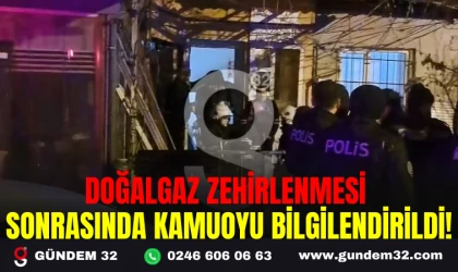 DOĞALGAZ ZEHİRLENMESİ SONRASINDA KAMUOYU BİLGİLENDİRİLDİ!