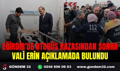 EĞİRDİR'DE OTOBÜS KAZASINDAN SONRA VALİ ERİN AÇIKLAMADA BULUNDU
