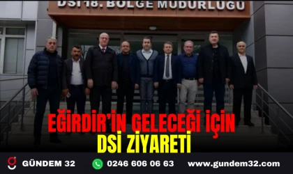 EĞİRDİR'İN GELECEĞİ İÇİN DSİ ZİYARETİ