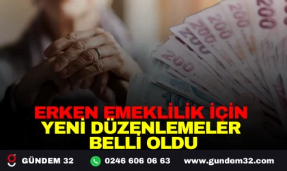 ERKEN EMEKLİLİK İÇİN YENİ DÜZENLEMELER BELLİ OLDU