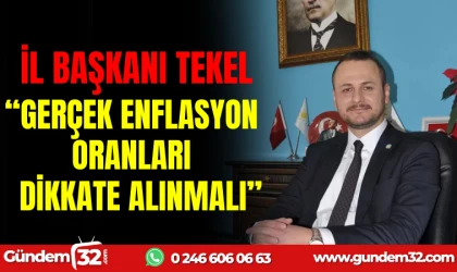 "GERÇEK ENFLASYON ORANLARI DİKKATE ALINMALI ”