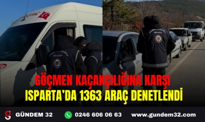 GÖÇMEN KAÇAKÇILIĞINA KARŞI ISPARTA’DA 1363 ARAÇ DENETLENDİ