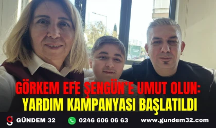 GÖRKEM EFE ŞENGÜN’E UMUT OLUN: YARDIM KAMPANYASI BAŞLATILDI