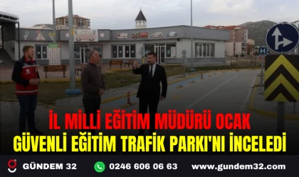İL MİLLİ EĞİTİM MÜDÜRÜ OCAK GÜVENLİ EĞİTİM TRAFİK PARKI'NI İNCELEDİ